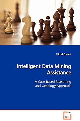 Stock image for Intelligent Data Mining Assistance: A Case-Based Reasoning and Ontology Approach for sale by Lucky's Textbooks