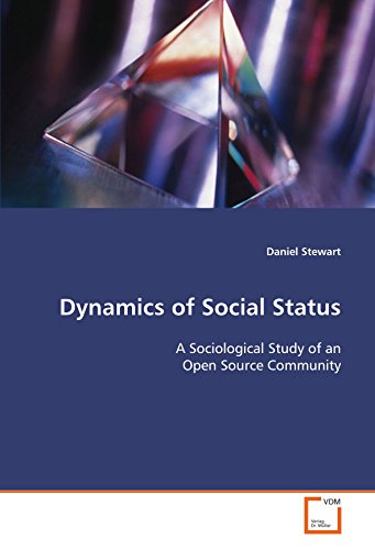 Dynamics of Social Status: A Sociological Study of an Open Source Community (9783639119633) by Stewart, Daniel