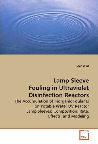 Stock image for Lamp Sleeve Fouling in Ultraviolet Disinfection Reactors: The Accumulation of Inorganic Foulants on Potable Water UV Reactor Lamp Sleeves: Composition, Rate, Effects, and Modeling for sale by Revaluation Books