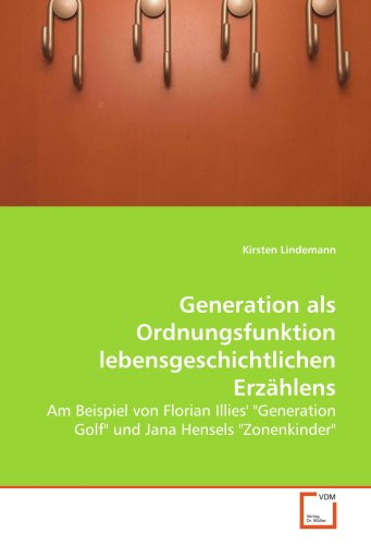 Imagen de archivo de Generation als Ordnungsfunktion lebensgeschichtlichen Erzählens: Am Beispiel von Florian Illies' "Generation Golf" und Jana Hensels "Zonenkinder" a la venta por WorldofBooks