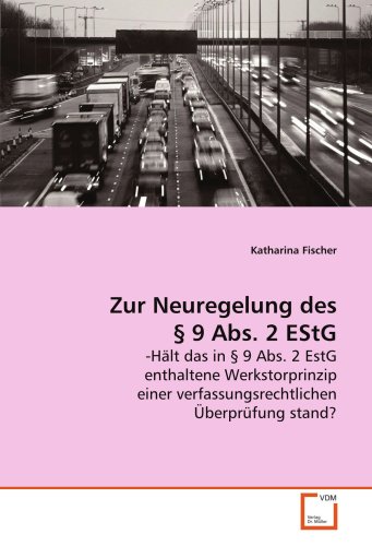 Zur Neuregelung des Â§ 9 Abs. 2 EStG: -HÃ¤lt das in Â§ 9 Abs. 2 EStG enthaltene Werkstorprinzip einer verfassungsrechtlichen ÃœberprÃ¼fung stand? (German Edition) (9783639120424) by Fischer, Katharina