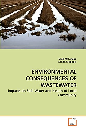 Stock image for ENVIRONMENTAL CONSEQUENCES OF WASTEWATER: Impacts on Soil, Water and Health of Local Community for sale by Lucky's Textbooks