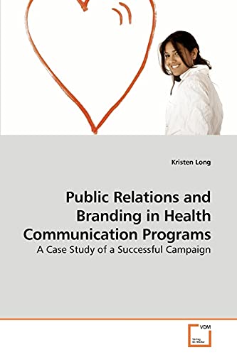 Stock image for Public Relations and Branding in Health Communication Programs: A Case Study of a Successful Campaign for sale by Lucky's Textbooks