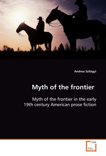 Myth of the frontier : Myth of the frontier in the early 19th century American prose fiction - Andrea Szilágyi