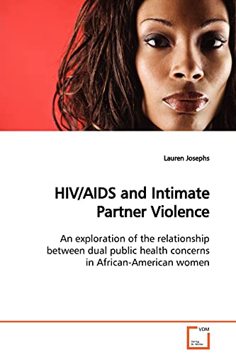 Imagen de archivo de HIV/AIDS and Intimate Partner Violence: An exploration of the relationship between dual public health concerns in African-American women a la venta por Lucky's Textbooks