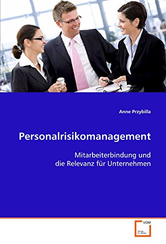 Stock image for Personalrisikomanagement: Mitarbeiterbindung Und Die Relevanz Fr Unternehmen for sale by Revaluation Books