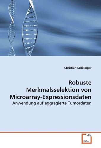 9783639123371: Robuste Merkmalsselektion von Microarray-Expressionsdaten: Anwendung auf aggregierte Tumordaten