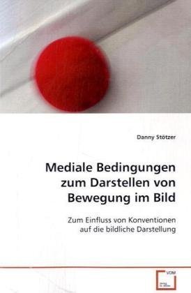 9783639123722: Sttzer, D: Mediale Bedingungen zum Darstellen von Bewegung