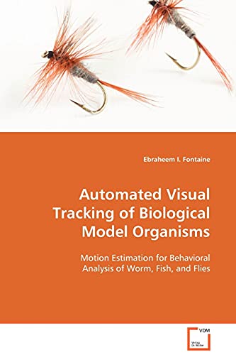 9783639124484: Automated Visual Tracking of Biological Model Organisms: Motion Estimation for Behavioral Analysis of Worm, Fish, and Flies