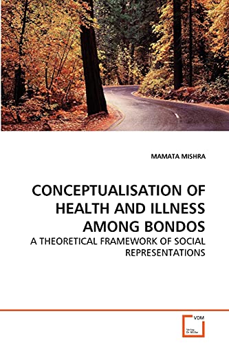 9783639124552: CONCEPTUALISATION OF HEALTH AND ILLNESS AMONG BONDOS: A THEORETICAL FRAMEWORK OF SOCIAL REPRESENTATIONS