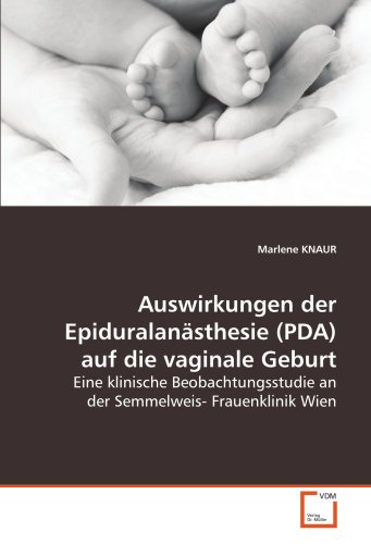 Stock image for Auswirkungen Der Epiduralansthesie (Pda) Auf Die Vaginale Geburt: Eine Klinische Beobachtungsstudie An Der Semmelweis- Frauenklinik Wien for sale by Revaluation Books