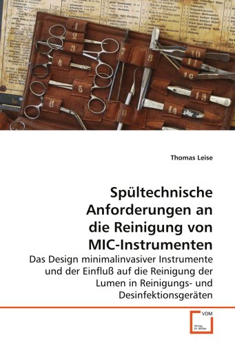 Stock image for Spltechnische Anforderungen an die Reinigung von MIC-Instrumenten: Das Design minimalinvasiver Instrumente und der Einflu auf die Reinigung der Lumen in Reinigungs- und Desinfektionsgerten for sale by medimops