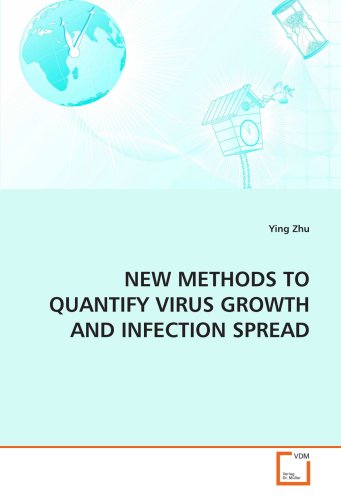 NEW METHODS TO QUANTIFY VIRUS GROWTH AND INFECTION SPREAD (9783639126167) by Zhu, Ying