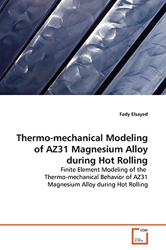 Beispielbild fr Thermo-mechanical Modeling of AZ31 Magnesium Alloy during Hot Rolling zum Verkauf von Chiron Media