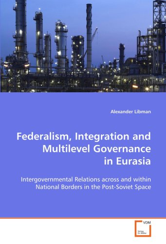 9783639127041: Federalism, Integration and Multilevel Governance in Eurasia: Intergovernmental Relations across and within National Borders in the Post-Soviet Space