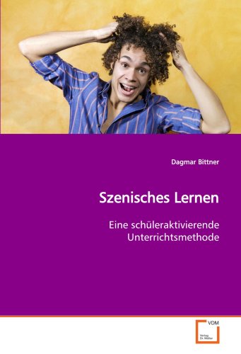 Szenisches Lernen: Eine schÃ¼leraktivierende Unterrichtsmethode (German Edition) (9783639127706) by Bittner, Dagmar