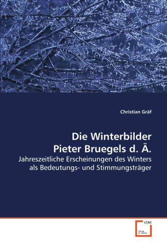 9783639127751: Die Winterbilder Pieter Bruegels d. .: Jahreszeitliche Erscheinungen des Winters als Bedeutungs- und Stimmungstrger (German Edition)