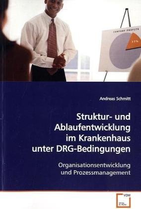 9783639127836: Struktur- und Ablaufentwicklung im Krankenhaus unter DRG-Bedingungen: Organisationsentwicklung und Prozessmanagement
