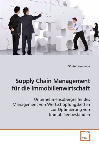 Supply Chain Management fÃ¼r die Immobilienwirtschaft: UnternehmensÃ¼bergreifendes Management von WertschÃ¶pfungsketten zur Optimierung von ImmobilienbestÃ¤nden (German Edition) (9783639127850) by Neumann, GÃ¼nter