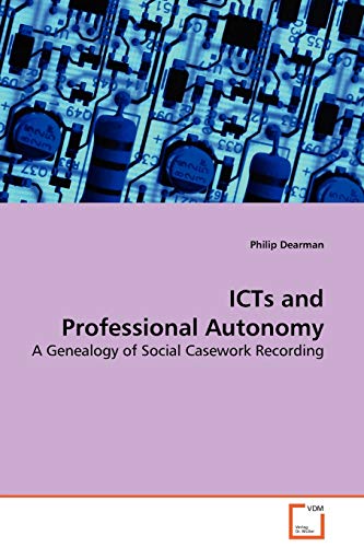 Stock image for ICTs and Professional Autonomy: A Genealogy of Social Casework Recording for sale by medimops