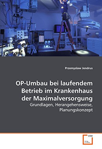 9783639129045: OP-Umbau bei laufendem Betrieb im Krankenhaus der Maximalversorgung: Grundlagen, Herangehensweise, Planungskonzept