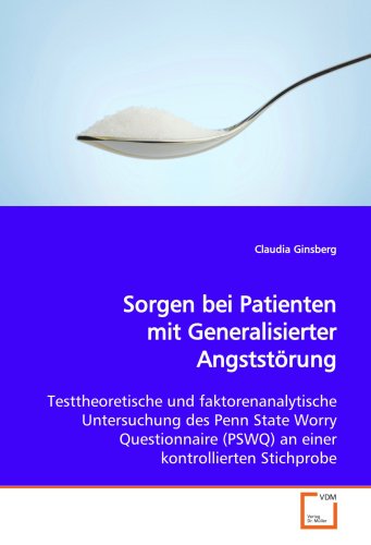 9783639130478: Sorgen bei Patienten mit Generalisierter Angststrung: Testtheoretische und faktorenanalytische Untersuchung des Penn State Worry Questionnaire (PSWQ) an einer kontrollierten Stichprobe