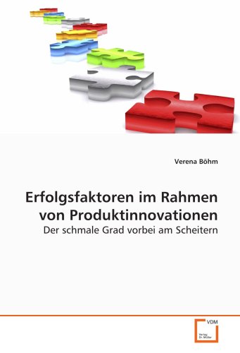 Erfolgsfaktoren im Rahmen von Produktinnovationen: Der schmale Grad vorbei am Scheitern (German Edition) (9783639130508) by BÃ¶hm, Verena