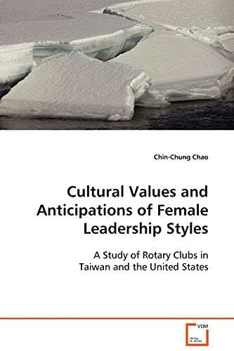Imagen de archivo de Cultural Values and Anticipations of Female Leadership Styles: A Study of Rotary Clubs in Taiwan and the United States a la venta por Lucky's Textbooks
