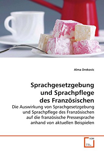 Stock image for Sprachgesetzgebung Und Sprachpflege Des Franzsischen: Die Auswirkung Von Sprachgesetzgebung Und Sprachpflege Des Franzsischen Auf Die Franzsische Pressesprache Anhand Von Aktuellen Beispielen for sale by Revaluation Books