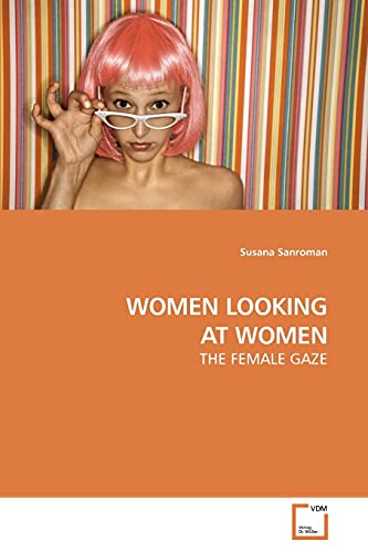 Imagen de archivo de WOMEN LOOKING AT WOMEN: THE FEMALE GAZE a la venta por Book Deals