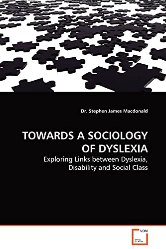 Beispielbild fr TOWARDS A SOCIOLOGY OF DYSLEXIA: Exploring Links between Dyslexia, Disability and Social Class zum Verkauf von Lucky's Textbooks