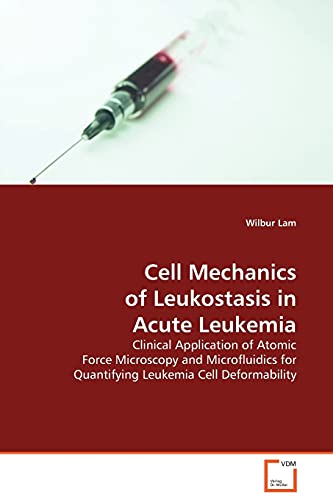 Stock image for Cell Mechanics of Leukostasis in Acute Leukemia: Clinical Application of Atomic Force Microscopy and Microfluidics for Quantifying Leukemia Cell Deformability for sale by Lucky's Textbooks