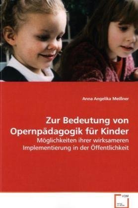 9783639132199: Zur Bedeutung von Opernpdagogik fr Kinder: Mglichkeiten ihrer wirksameren Implementierung in der ffentlichkeit