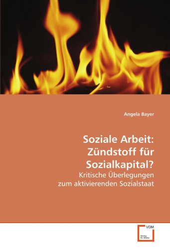 Stock image for Soziale Arbeit: Zndstoff Fr Sozialkapital?: Kritische berlegungen Zum Aktivierenden Sozialstaat for sale by Revaluation Books