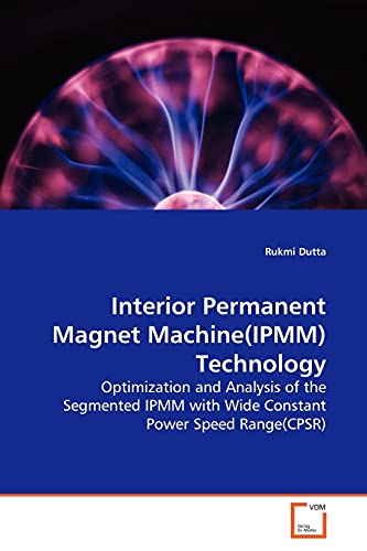 9783639132816: Interior Permanent Magnet Machine(IPMM)Technology: Optimization and Analysis of the Segmented IPMM with Wide Constant Power Speed Range(CPSR)
