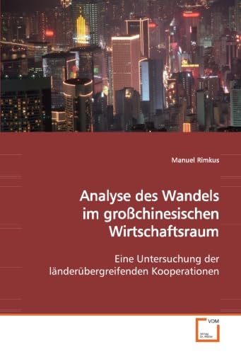 Stock image for Analyse Des Wandels Im Grochinesischen Wirtschaftsraum: Eine Untersuchung Der Lnderbergreifenden Kooperationen for sale by Revaluation Books