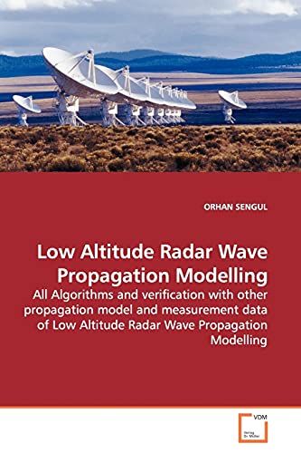 Imagen de archivo de Low Altitude Radar Wave Propagation Modelling: All Algorithms and verification with other propagation model and measurement data of Low Altitude Radar Wave Propagation Modelling a la venta por Lucky's Textbooks