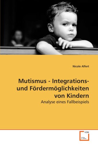 9783639135992: Mutismus - Integrations- und Frdermglichkeiten von Kindern: Analyse eines Fallbeispiels