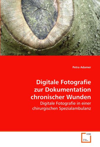 Stock image for Digitale Fotografie Zur Dokumentation Chronischer Wunden: Digitale Fotografie In Einer Chirurgischen Spezialambulanz for sale by Revaluation Books