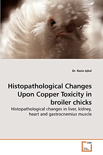 Stock image for Histopathological Changes Upon Copper Toxicity in broiler chicks for sale by Chiron Media