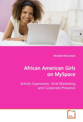 Stock image for African American Girls On Myspace: Artistic Expression, Viral Marketing And Corporate Presence for sale by Revaluation Books