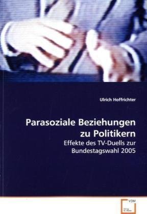 Stock image for Parasoziale Beziehungen Zu Politikern: Effekte Des Tv-Duells Zur Bundestagswahl 2005 for sale by Revaluation Books