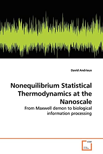 Nonequilibrium Statistical Thermodynamics at the Nanoscale : From Maxwell demon to biological information processing - David Andrieux