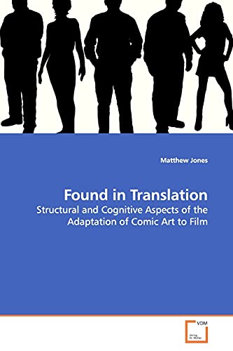 Found in Translation: Structural and Cognitive Aspects of the Adaptation of Comic Art to Film (9783639139655) by Jones, Matthew