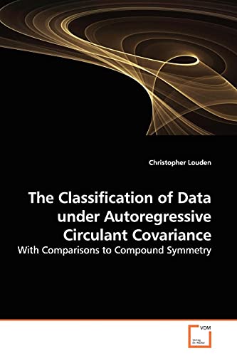 Stock image for The Classification of Data under Autoregressive Circulant Covariance for sale by Chiron Media