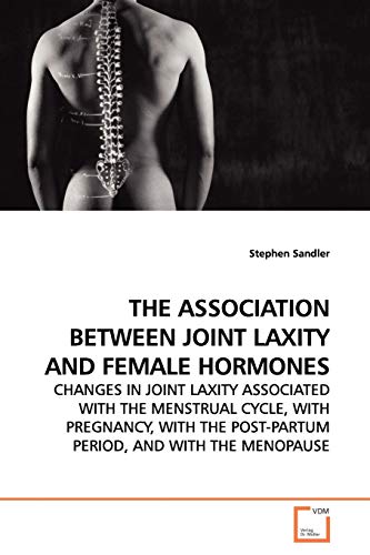 Stock image for THE ASSOCIATION BETWEEN JOINT LAXITY AND FEMALE HORMONES: CHANGES IN JOINT LAXITY ASSOCIATED WITH THE MENSTRUAL CYCLE, WITH PREGNANCY, WITH THE POST-PARTUM PERIOD, AND WITH THE MENOPAUSE for sale by Lucky's Textbooks