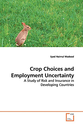 Crop Choices and Employment Uncertainty: A Study of Risk and Insurance in Developing Countries [Soft Cover ] - Wadood, Syed Naimul