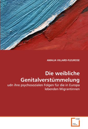 Imagen de archivo de Die Weibliche Genitalverstmmelung: Udn Ihre Psychosozialen Folgen Fr Die In Europa Lebenden Migrantinnen a la venta por Revaluation Books