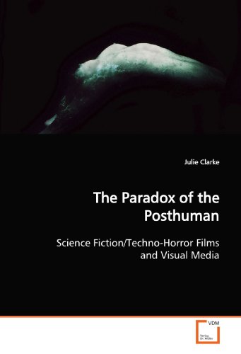 9783639143799: The Paradox of the Posthuman: Science Fiction/Techno-Horror Films and Visual Media