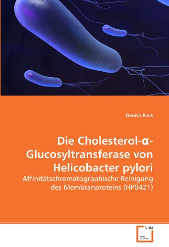 Beispielbild fr Die Cholesterol- -Glucosyltransferase Von Helicobacter Pylori: Affinittschromatographische Reinigung Des Membranproteins (Hp0421) zum Verkauf von Revaluation Books